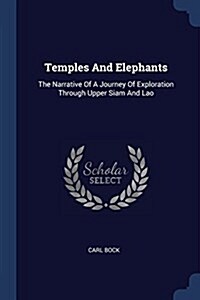 Temples and Elephants: The Narrative of a Journey of Exploration Through Upper Siam and Lao (Paperback)