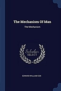 The Mechanism of Man: The Mechanism (Paperback)