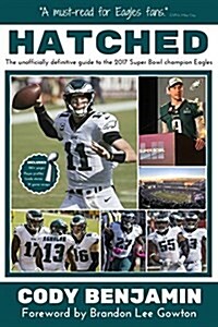 Hatched: The Unofficially Definitive Guide to the 2017 Super Bowl Champion Eagles (Paperback)