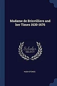 Madame de Brinvilliers and Her Times 1630-1676 (Paperback)