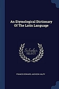 An Etymological Dictionary of the Latin Language (Paperback)