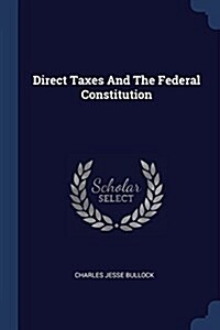 Direct Taxes and the Federal Constitution (Paperback)