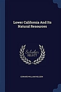 Lower California and Its Natural Resources (Paperback)