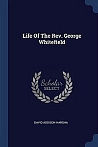 Life of the REV. George Whitefield (Paperback)
