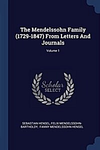 The Mendelssohn Family (1729-1847) from Letters and Journals; Volume 1 (Paperback)