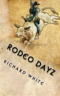 Rodeo Dayz: The Story of Rodeo Contestants (Paperback)