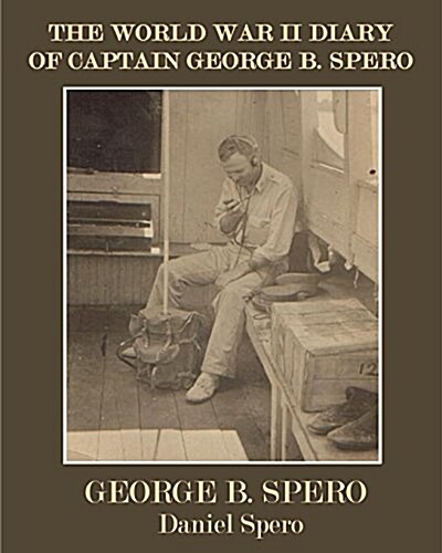 The World War II Diary of Captain George B. Spero: Color Version (Paperback)