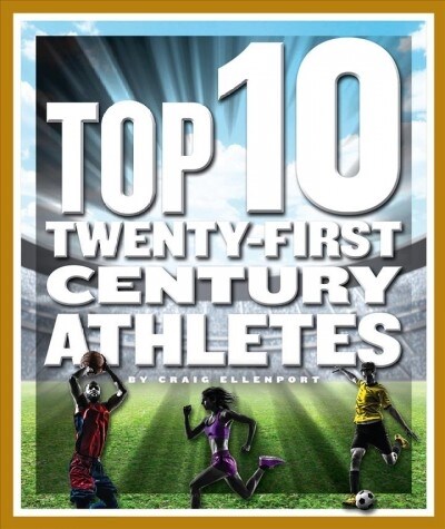 Top 10 Twenty-First Century Athletes (Library Binding)