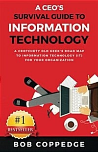 A CEOs Survival Guide to Information Technology (Paperback)