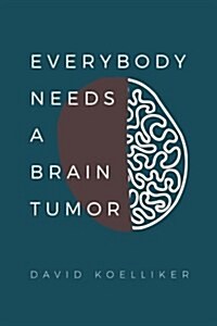 Everybody Needs a Brain Tumor (Paperback)