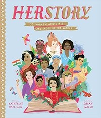 HerStory : 50 women and girls who shook up the world