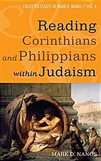 Reading Corinthians and Philippians within Judaism (Hardcover)