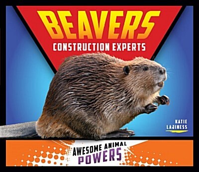 Beavers: Construction Experts (Library Binding)