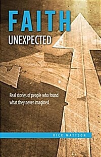 Faith Unexpected: Real Stories of People Who Found What They Never Imagined (Paperback)