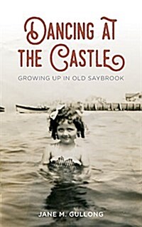 Dancing at the Castle: Growing Up in Old Saybrook (Paperback)