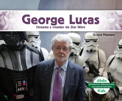 George Lucas: Cineasta Y Creador de Star Wars (George Lucas: Filmmaker & Creator of Star Wars) (Library Binding)