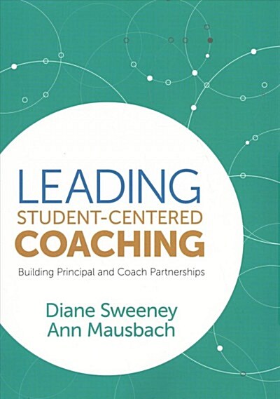 Leading Student-Centered Coaching: Building Principal and Coach Partnerships (Paperback)