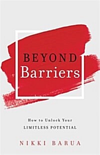 Beyond Barriers: How to Unlock Your Limitless Potential (Paperback)