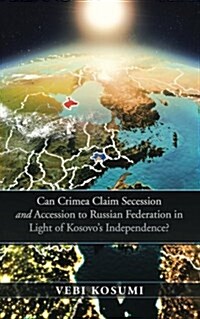 Can Crimea Claim Secession and Accession to Russian Federation in Light of Kosovos Independence? (Paperback)