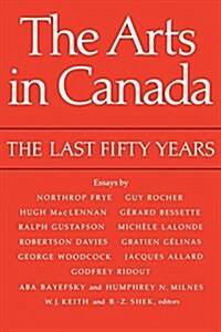 The Arts in Canada: The Last Fifty Years (Paperback)