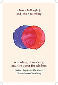 Schooling, Democracy, and the Quest for Wisdom: Partnerships and the Moral Dimensions of Teaching (Paperback)