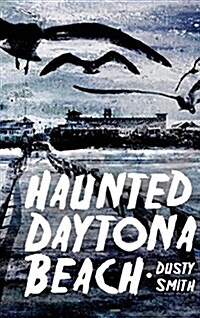 Haunted Daytona Beach (Hardcover)