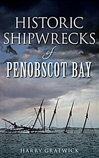 Historic Shipwrecks of Penobscot Bay (Hardcover)