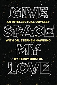 Give Space My Love: An Intellectual Odyssey with Dr. Stephen Hawking (Paperback)