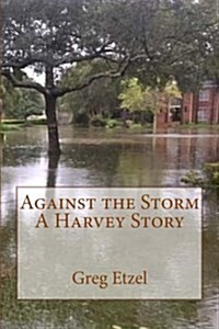 Against the Storm: A Harvey Story (Paperback)