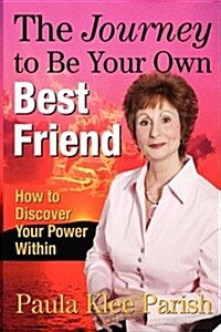 The Journey to Be Your Own Best Friend: How to Discover Your Power Within (Paperback)