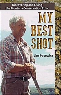 My Best Shot: Living the Montana Conservation Ethic (Paperback)