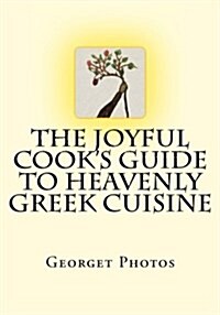 The Joyful Cooks Guide to Heavenly Greek Cuisine (Paperback)