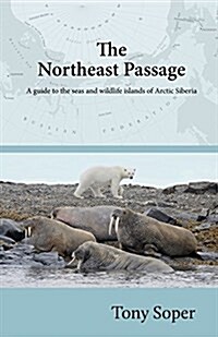 The Northeast Passage: A Guide to the Seas and Wildlife Islands of Arctic Siberia (Paperback)