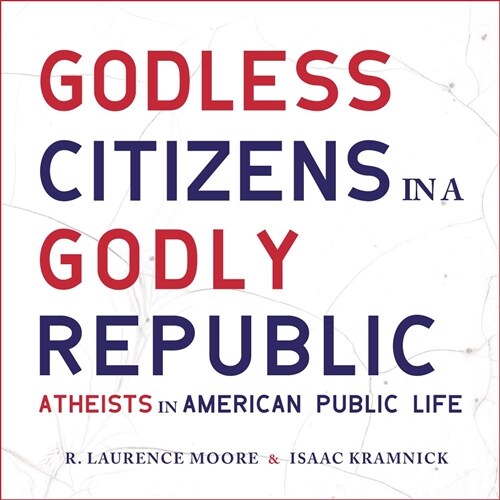 Godless Citizens in a Godly Republic: Atheists in American Public Life (Audio CD)
