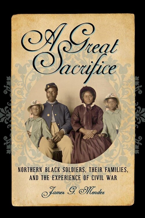 A Great Sacrifice: Northern Black Soldiers, Their Families, and the Experience of Civil War (Hardcover)
