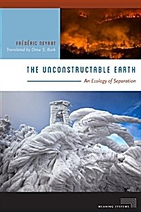 The Unconstructable Earth: An Ecology of Separation (Paperback)