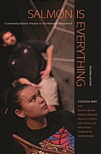 Salmon Is Everything: Community-Based Theatre in the Klamath Watershed (Paperback)