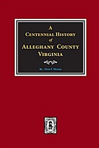 A Centennial History of Alleghany County, Virginia (Paperback)