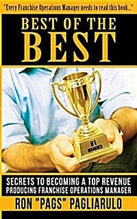 Best of the Best: Secrets to Becoming a Top Revenue Producing Franchise Operations Manager (Paperback)