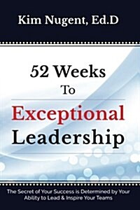 52 Weeks to Exceptional Leadership (Paperback)