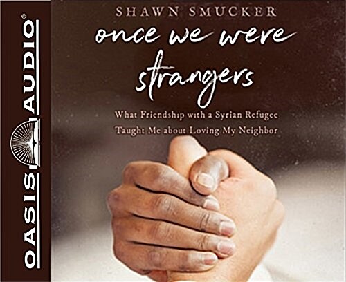 Once We Were Strangers (Library Edition): What Friendship with a Syrian Refugee Taught Me about Loving My Neighbor (Audio CD, Library)