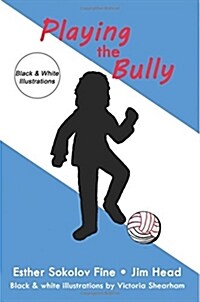 Playing the Bully: (Black and White Illustrations) (Paperback)