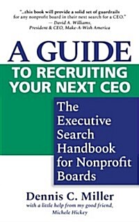 A Guide to Recruiting Your Next CEO: The Executive Search Handbook for Nonprofit Boards (Paperback)