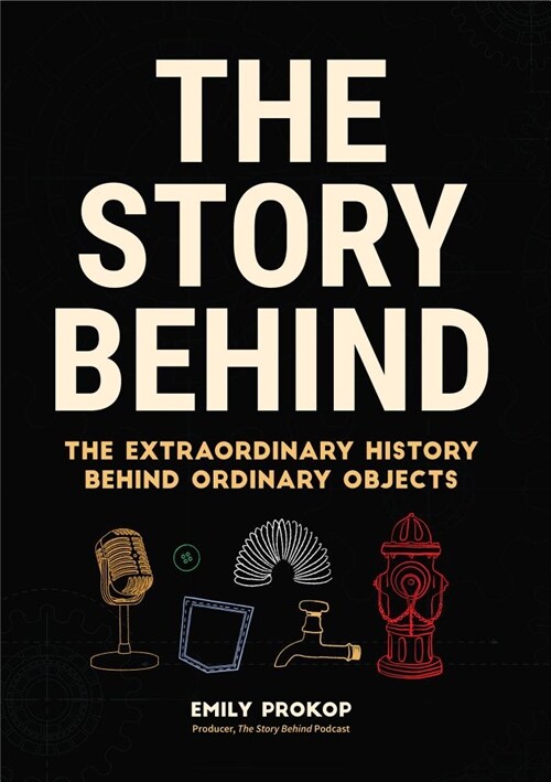 The Story Behind: The Extraordinary History Behind Ordinary Objects (Paperback)