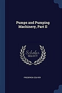 Pumps and Pumping Machinery, Part II (Paperback)