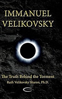 Immanuel Velikovsky - The Truth Behind the Torment (Hardcover, New Revised)