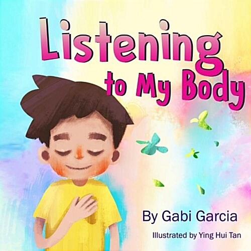 Listening to My Body: A Guide to Helping Kids Understand the Connection Between Their Sensations (What the Heck Are Those?) and Feelings So (Paperback)