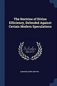 The Doctrine of Divine Efficiency, Defended Against Certain Modern Speculations (Paperback)