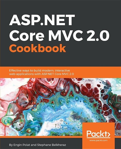 ASP.NET Core MVC 2.0 Cookbook : Effective ways to build modern, interactive web applications with ASP.NET Core MVC 2.0 (Paperback)