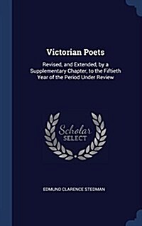 Victorian Poets: Revised, and Extended, by a Supplementary Chapter, to the Fiftieth Year of the Period Under Review (Hardcover)